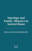   Marriage and Family Alliances in Ancient Rome