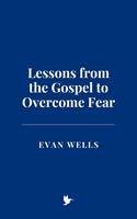   Lessons from the Gospel to Overcome Fear