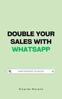   Double Your Sales with WhatsApp