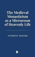   The Medieval Monasticism as a Microcosm of Heavenly Life