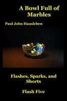   A Bowl Full of Marbles. Flashes, Sparks and Shorts. Flash Five