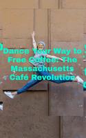   Dance Your Way to Free Coffee: The Massachusetts Caf&eacute; Revolution