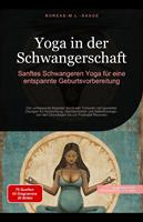   Yoga in der Schwangerschaft: Sanftes Schwangeren Yoga f&uuml;r eine entspannte Geburtsvorbereitung