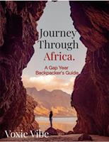   Journey Through Africa. A Gap Year backpacker's Guide