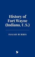   History of Fort Wayne (Indiana, U.S.)
