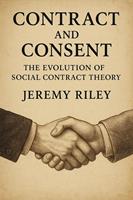   Contract and Consent: The Evolution of Social Contract Theory
