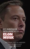   Was Künstliche Intelligenz Weiß Elon Musk: Der Mann, Der Die Grenzen Der Wissenschaft Herausfordert
