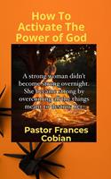   How To Activate The Power of God