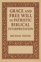 Grace and Free Will in Patristic Biblical Interpretation