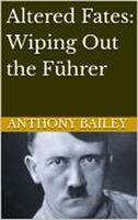   Altered Fates: Wiping Out the F&uuml;hrer