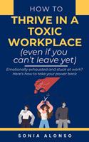   How to Thrive in a Toxic Workplace (even if you can't leave yet)