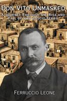   Don Vito Unmasked A Journey Through the Rise and Fall of Vito Cascio Ferro