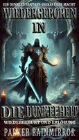 Wiedergeboren in die Dunkelheit:Ein dunkles Fantasy-Isekai über Macht, Wiedergeburt und Erlösung