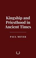   Kingship and Priesthood in Ancient Times