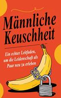   Männliche Keuschheit: Ein echter Leitfaden, um die Leidenschaft als Paar neu zu erleben