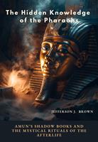 The Hidden Knowledge of the Pharaohs