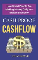   Cash-Proof Cashflow : How Smart People are Making Money Daily in a Broken Economy