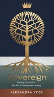 Sovereign: Finding Yourself in the Art of Independent Living