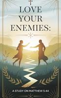   Love Your Enemies