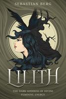   Lilith: The Dark Goddess of Divine Feminine Energy