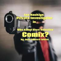 Lee Hacklyn Private Investigator in Who Killed Store Detective Comix?