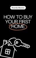   How to Buy Your First Home