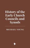   History of the Early Church Councils and Synods