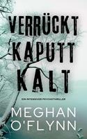   Verrückt Kaputt Kalt: Ein Intensiver Psychothriller