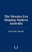   The Menzies Era: Shaping Modern Australia