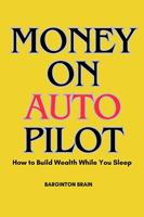  Money on Autopilot: How to Build Wealth While you Sleep