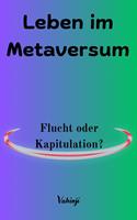 Leben im Metaversum: Flucht oder Kapitulation?