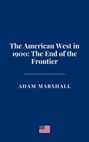   The American West in 1900: The End of the Frontier