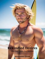   Rekindled Desires: Hot Gay Erotic Sex Stories
