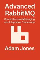   Advanced RabbitMQ: Comprehensive Messaging and Integration Frameworks