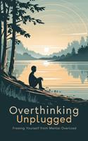   Overthinking Unplugged