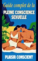   Guide complet de la pleine conscience sexuelle - Plaisir conscient