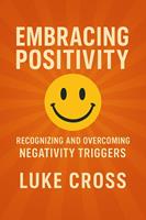 Embracing Positivity: Recognizing and Overcoming Negativity Triggers