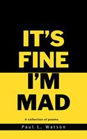   It's Fine I'm Mad