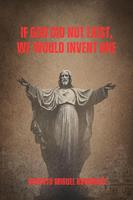   If God did not Exist, We Would Invent One
