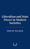   Liberalism and State Power in Modern Societies