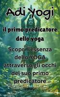   Adi Yogi: il primo predicatore dello yoga "Scopri l'essenza dello YOGA attraverso gli occhi del suo primo predicatore."