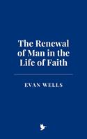   The Renewal of Man in the Life of Faith