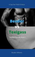   Bender vs Toxigass