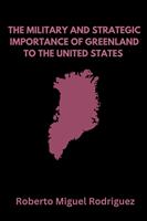   The military and strategic importance of Greenland to the United States