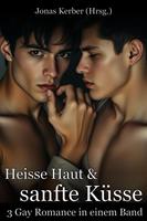   Heisse Haut & Sanfte Küsse: 3 Gay Romance in einem Band