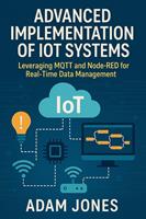   Advanced Implementation of IoT Systems: Leveraging MQTT and Node-RED for Real-Time Data Management