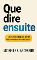   Que dire ensuite: Phrases simples pour des conversations difficiles