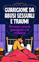   Guarigione da abusi sessuali e traumi - Percorso verso la guarigione e la resilienza