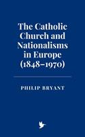   The Catholic Church and Nationalisms in Europe (1848–1970)