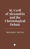   St. Cyril of Alexandria and the Christological Debate